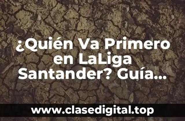 ¿Quién Va Primero en LaLiga Santander? Guía Completa 2023