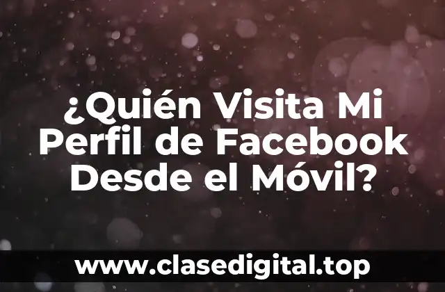 ¿Quién Visita Mi Perfil de Facebook Desde el Móvil?