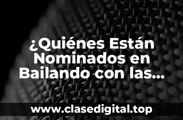 ¿Quiénes Están Nominados en Bailando con las Estrellas?