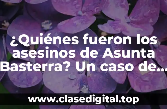 ¿Quiénes fueron los asesinos de Asunta Basterra? Un caso de homicidio conmocionante en España
