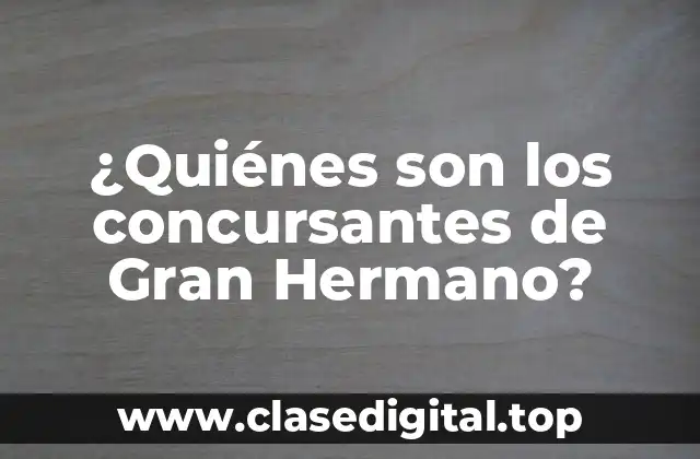 ¿Quiénes son los concursantes de Gran Hermano?