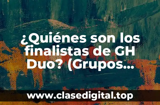 ¿Quiénes son los finalistas de GH Duo? (Grupos Hispanos de Duetos)
