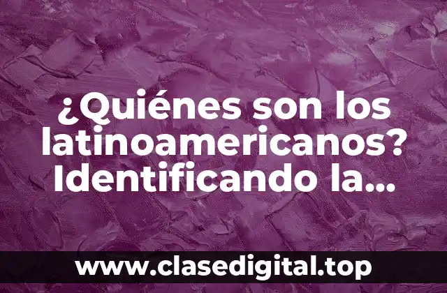 ¿Quiénes son los latinoamericanos? Identificando la diversidad cultural