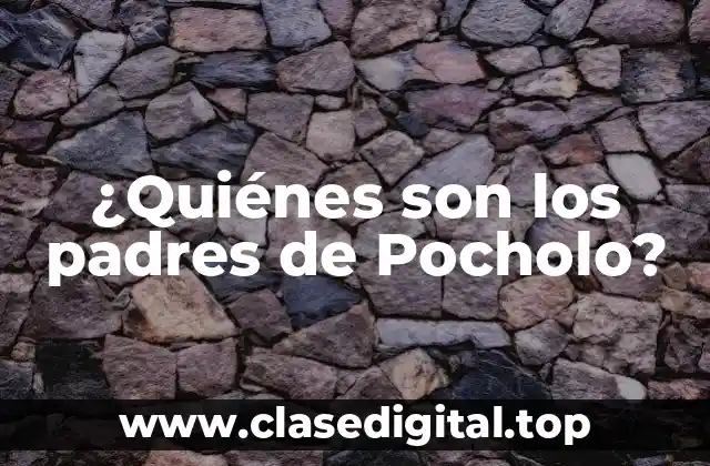 ¿Quiénes son los padres de Pocholo?