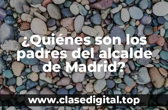 ¿Quiénes son los padres del alcalde de Madrid?