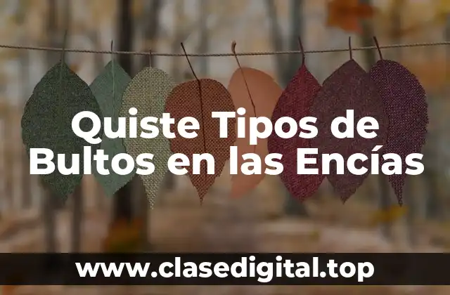 Quiste Tipos de Bultos en las Encías
