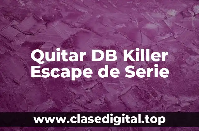 Quitar DB Killer Escape de Serie