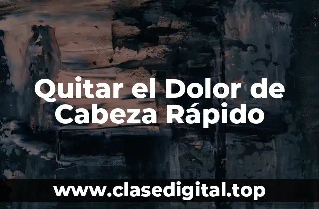Quitar el Dolor de Cabeza Rápido