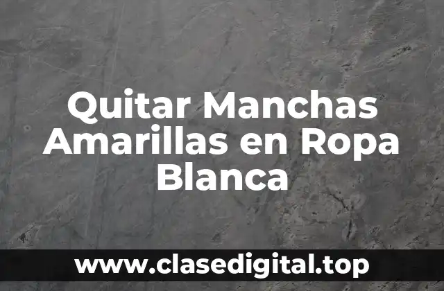 Quitar Manchas Amarillas en Ropa Blanca
