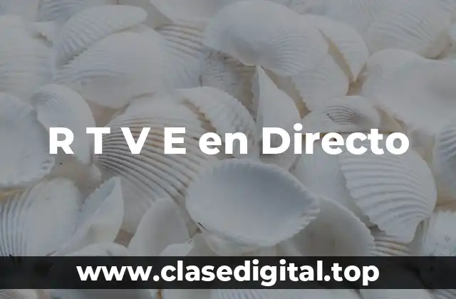 ¿Qué es R T V E en Directo?