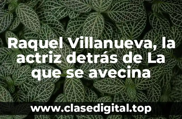 Raquel Villanueva, la actriz detrás de La que se avecina