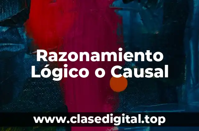 Razonamiento Lógico o Causal