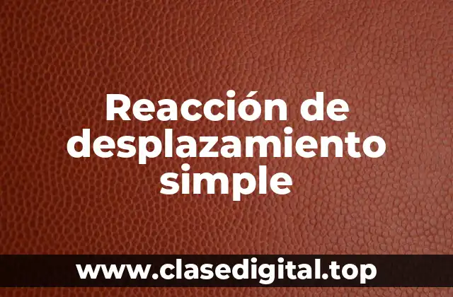 Reacción de desplazamiento simple