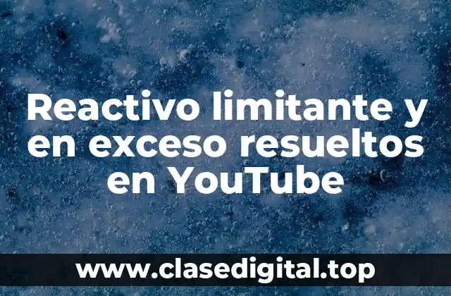 Reactivo limitante y en exceso resueltos en YouTube