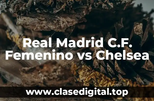 Real Madrid C.F. Femenino vs Chelsea
