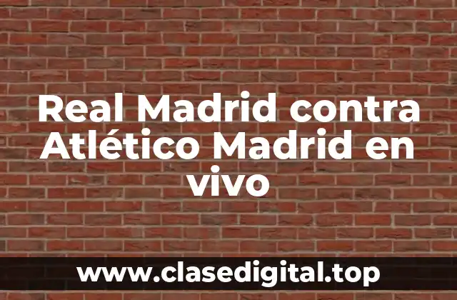 Real Madrid contra Atlético Madrid en vivo