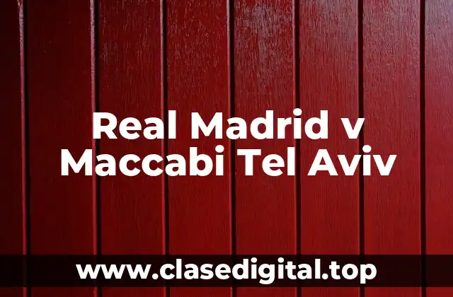 La Historia del Partido entre Real Madrid y Maccabi Tel Aviv