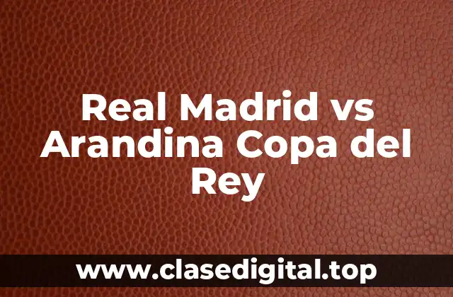 Real Madrid vs Arandina Copa del Rey