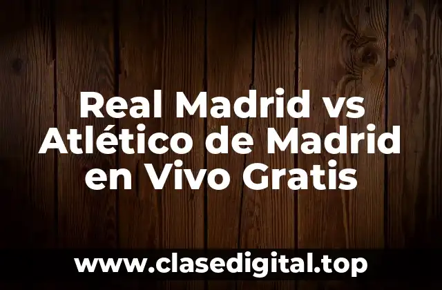 Real Madrid vs Atlético de Madrid en Vivo Gratis