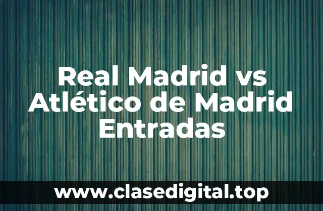 Real Madrid vs Atlético de Madrid Entradas