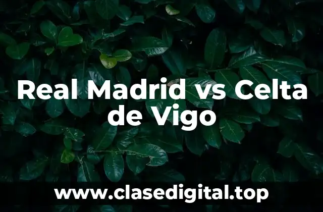Real Madrid vs Celta de Vigo