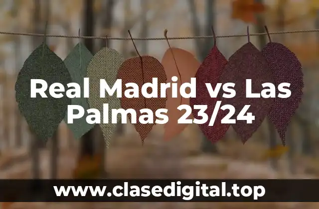Real Madrid vs Las Palmas 23/24