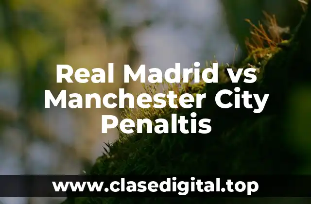 Real Madrid vs Manchester City Penaltis