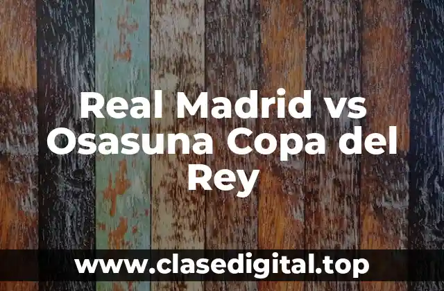 Real Madrid vs Osasuna Copa del Rey