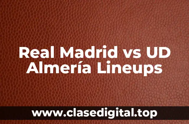 Real Madrid vs UD Almería Lineups