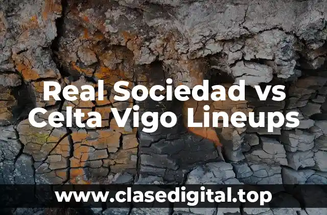 Real Sociedad vs Celta Vigo Lineups
