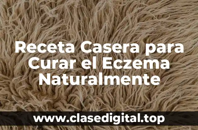 Receta Casera para Curar el Eczema Naturalmente