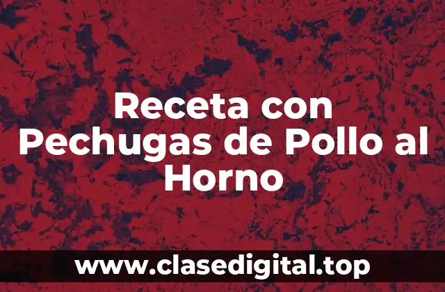 Receta con Pechugas de Pollo al Horno