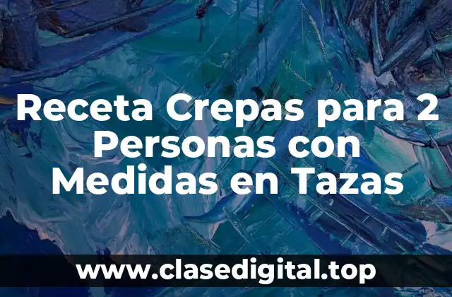 Receta Crepas para 2 Personas con Medidas en Tazas