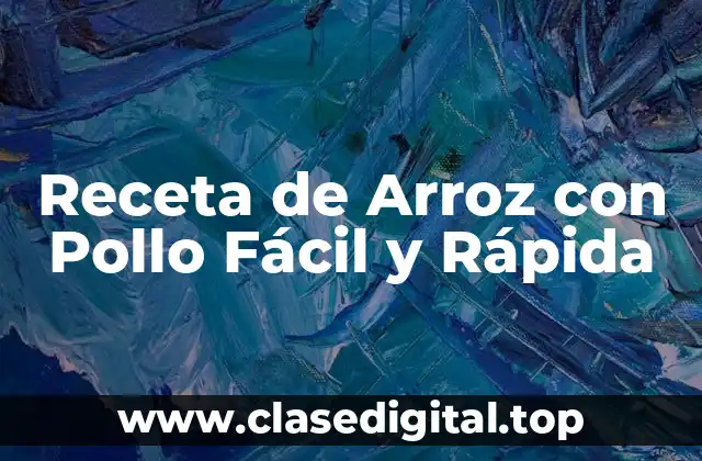 ¿Cuáles son los Ingredientes Necesarios para Preparar un Arroz con Pollo Fácil y Rápido?