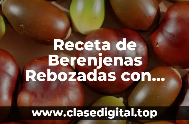 Receta de Berenjenas Rebozadas con Harina y Huevo