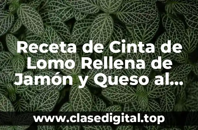 Receta de Cinta de Lomo Rellena de Jamón y Queso al Horno