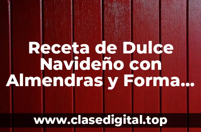 Receta de Dulce Navideño con Almendras y Forma Rectangular