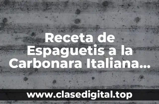 Receta de Espaguetis a la Carbonara Italiana Auténtica