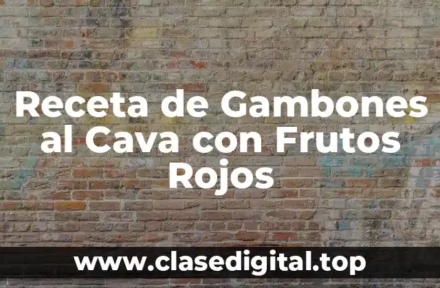 Receta de Gambones al Cava con Frutos Rojos