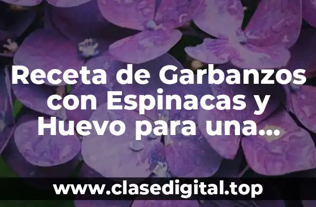 Receta de Garbanzos con Espinacas y Huevo para una Dieta Saludable