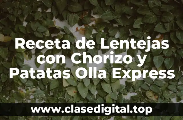 Receta de Lentejas con Chorizo y Patatas Olla Express