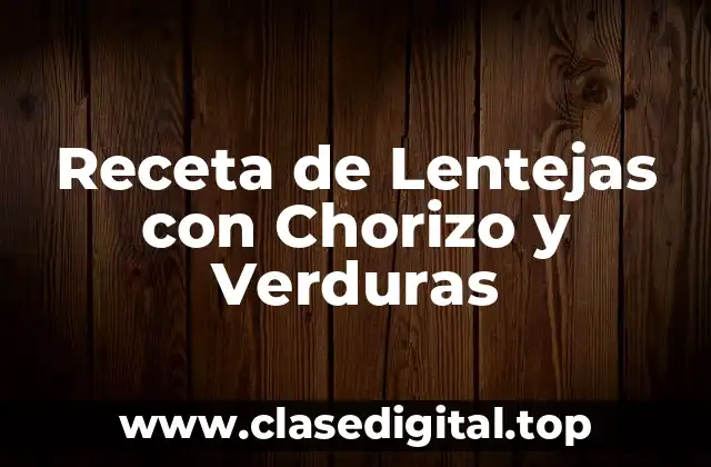 Receta de Lentejas con Chorizo y Verduras