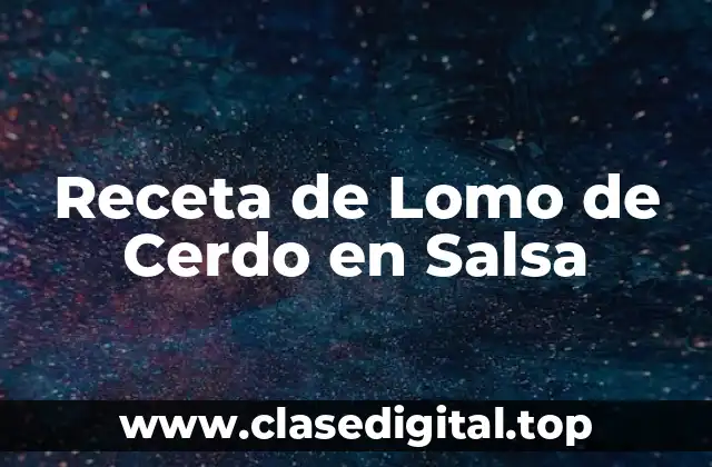 Ingredientes Necesarios para la Receta de Lomo de Cerdo en Salsa