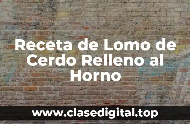 Receta de Lomo de Cerdo Relleno al Horno