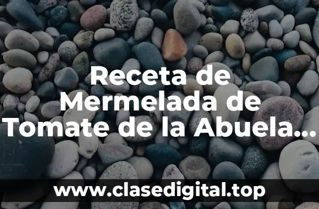 Receta de Mermelada de Tomate de la Abuela con Thermomix