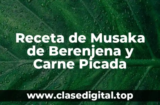 Orígenes de la Musaka de Berenjena y Carne Picada