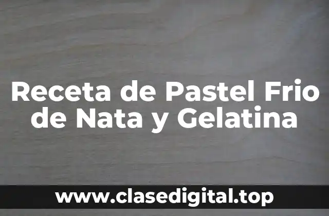 Orígenes del Pastel Frio de Nata y Gelatina