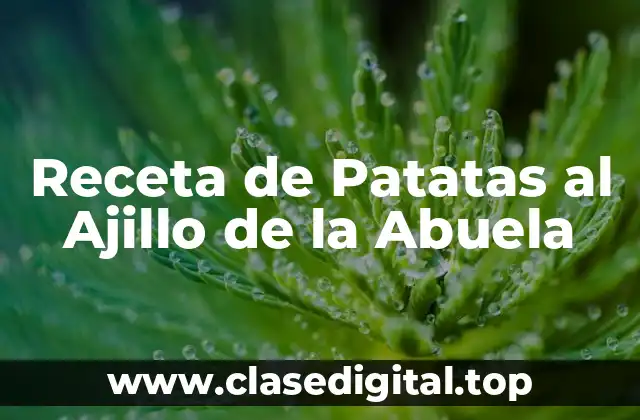 Receta de Patatas al Ajillo de la Abuela