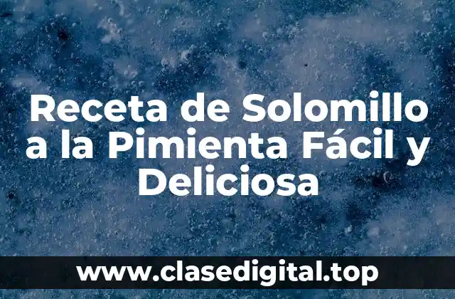 Ingredientes Necesarios para la Receta de Solomillo a la Pimienta Fácil