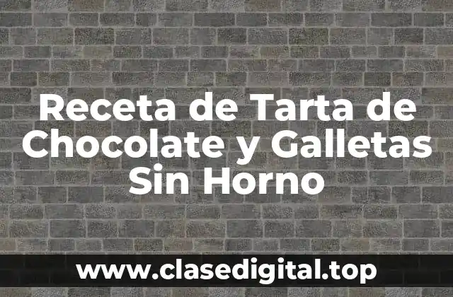 Receta de Tarta de Chocolate y Galletas Sin Horno